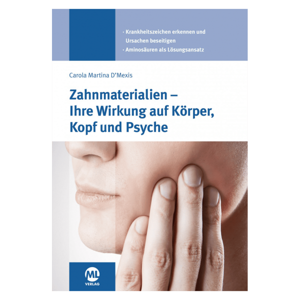 ML Verlag Zahnmaterialien - Ihre Wirkung auf Körper, Kopf und Psyche